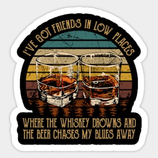 I've Got Friends In Low Places Where The Whiskey Drowns And The Beer Chases My Blues Away Whiskey Glasses Sticker